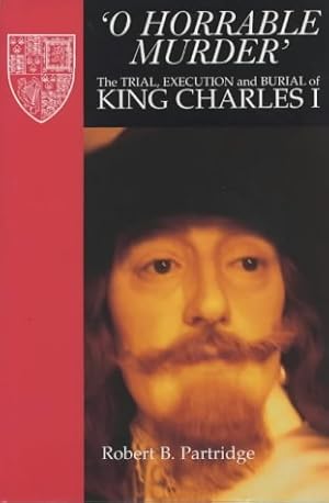 Imagen del vendedor de 'O Horrable Murder': Trial, Execution and Burial of King Charles I a la venta por WeBuyBooks