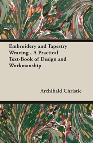 Imagen del vendedor de Embroidery and Tapestry Weaving - A Practical Text-Book of Design and Workmanship by Christie, Archibald [Hardcover ] a la venta por booksXpress