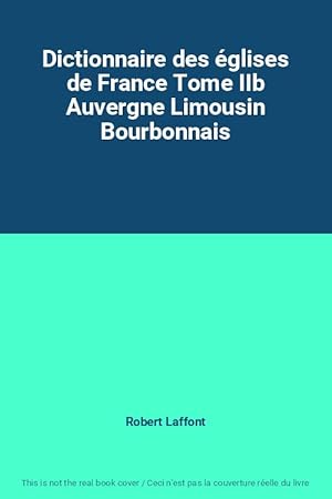 Bild des Verkufers fr Dictionnaire des glises de France Tome IIb Auvergne Limousin Bourbonnais zum Verkauf von Ammareal