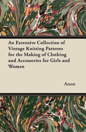 Imagen del vendedor de An Extensive Collection of Vintage Knitting Patterns for the Making of Clothing and Accessories for Girls and Women [Soft Cover ] a la venta por booksXpress