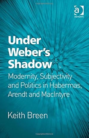 Immagine del venditore per Under Webers Shadow: Modernity, Subjectivity and Politics in Habermas, Arendt and MacIntyre by Breen, Keith [Paperback ] venduto da booksXpress