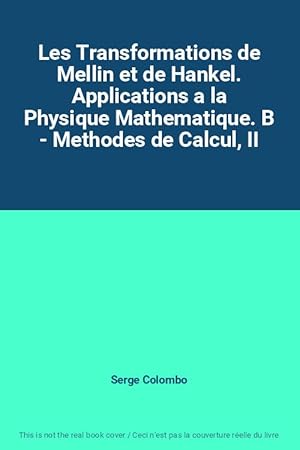 Seller image for Les Transformations de Mellin et de Hankel. Applications a la Physique Mathematique. B - Methodes de Calcul, II for sale by Ammareal