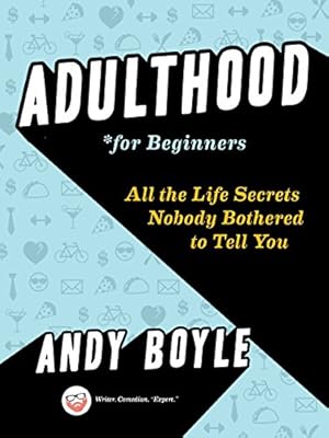 Bild des Verkufers fr Adulthood for Beginners: All the Life Secrets Nobody Bothered to Tell You zum Verkauf von WeBuyBooks