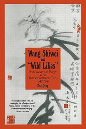 Seller image for Wang Shiwei and Wild Lilies: Rectification and Purges in the Chinese Communist Party 1942-1944 by Qing, Dai, Apter, David E., Cheek, Timothy, Quing, Dai, Lui, Nancy, Jinshou, Song [Paperback ] for sale by booksXpress