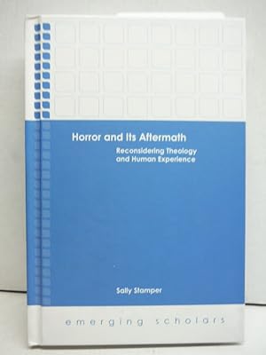 Horror and Its Aftermath: Reconsidering Theology and Human Experience (Emerging Scholars)