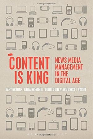 Seller image for Content is King: News Media Management in the Digital Age by Graham, Gary, Greenhill, Anita, Shaw, Donald, Vargo, Chris J. [Paperback ] for sale by booksXpress