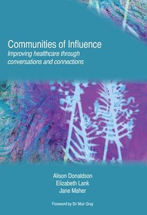 Seller image for Communities of Influence: Improving Healthcare Through Conversations and Connections by Donaldson, Alison, Maher, Jane, Lank, Elizabeth [Paperback ] for sale by booksXpress