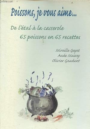 Bild des Verkufers fr Poissons, je vous aime . de l'tal  la casserole 65 poissons en 65 recettes. zum Verkauf von Le-Livre