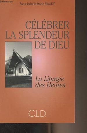 Seller image for Clbrer la splendeur de Dieu - La liturgie des Heures for sale by Le-Livre