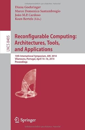 Bild des Verkufers fr Reconfigurable Computing: Architectures, Tools, and Applications: 10th International Symposium, ARC 2014, Vilamoura, Portugal, April 14-16, 2014. Proceedings (Lecture Notes in Computer Science) [Paperback ] zum Verkauf von booksXpress