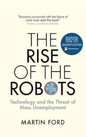 Bild des Verkufers fr The Rise of the Robots: Technology and the Threat of Mass Unemployment zum Verkauf von WeBuyBooks