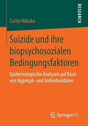 Imagen del vendedor de Suizide und ihre biopsychosozialen Bedingungsfaktoren: Epidemiologische Analysen auf Basis von Aggregat- und Individualdaten (German Edition) by Watzka, Carlos [Paperback ] a la venta por booksXpress