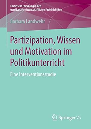 Imagen del vendedor de Partizipation, Wissen und Motivation im Politikunterricht: Eine Interventionsstudie (Empirische Forschung in den gesellschaftswissenschaftlichen Fachdidaktiken) (German Edition) by Landwehr, Barbara [Paperback ] a la venta por booksXpress