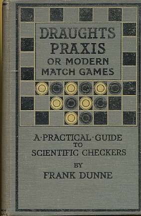 Seller image for Draughts Praxis or Modern Match Games; a Practical Guide to Scientific Checkers for sale by Bookshelf of Maine