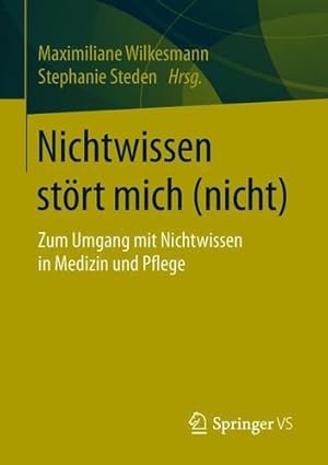 Seller image for Nichtwissen stört mich (nicht): Zum Umgang mit Nichtwissen in Medizin und Pflege (German Edition) [Paperback ] for sale by booksXpress