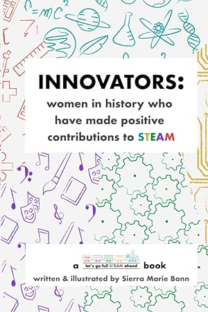 Imagen del vendedor de Innovators: women in history who have made positive contributions to STEAM a la venta por Reliant Bookstore