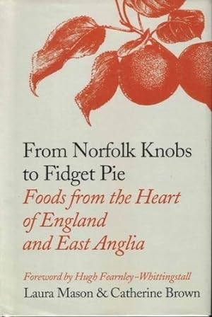Seller image for From Norfolk Knobs to Fidget Pie: Foods from the Heart of England and East Anglia for sale by WeBuyBooks