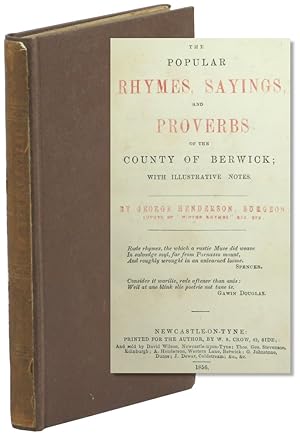 The Popular Rhymes, Sayings, and Proverbs of the County of Berwick; With Illustrative Notes