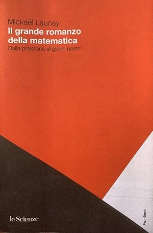 Imagen del vendedor de Il grande romanzo della matematica. Dalla preistoria ai giorni nostri a la venta por librisaggi