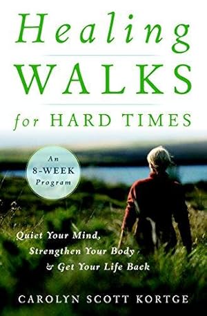 Bild des Verkufers fr Healing Walks for Hard Times: Quiet Your Mind, Strengthen Your Body, and Get Your Life Back zum Verkauf von WeBuyBooks