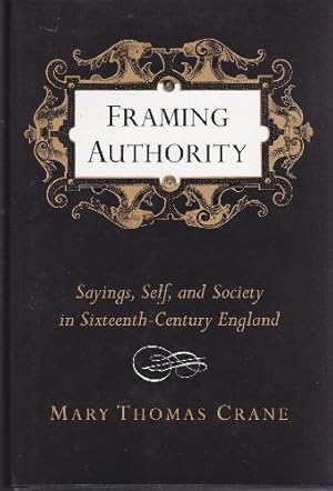 Seller image for Framing Authority: Sayings, Self, and Society in Sixteenth-Century England (Princeton Legacy Library) for sale by WeBuyBooks