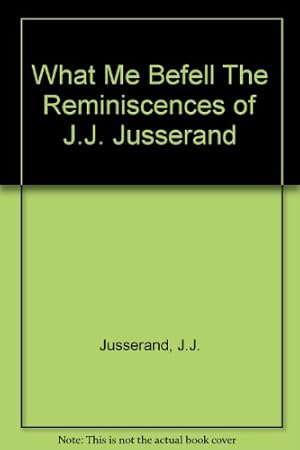 Bild des Verkufers fr What me befell; the reminiscences of J. J. Jusserand zum Verkauf von WeBuyBooks