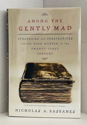 Seller image for Among the Gently Mad: Strategies and Perspectives for the Book Hunter in the Twenty-First Century for sale by Reeve & Clarke Books (ABAC / ILAB)