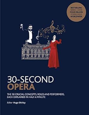 Seller image for 30-Second Opera: The 50 crucial concepts, roles and performers, each explained in half a minute for sale by WeBuyBooks