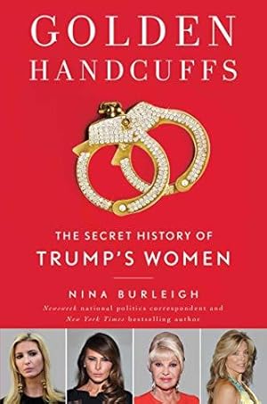 Bild des Verkufers fr Golden Handcuffs: The Secret History of Trump's Women zum Verkauf von WeBuyBooks