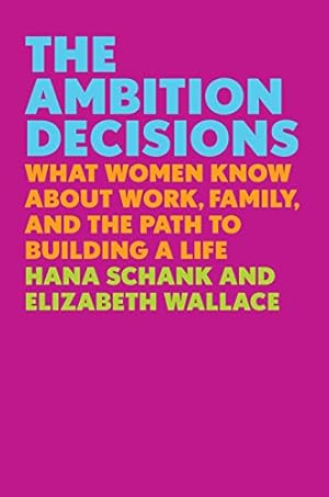 Bild des Verkufers fr The Ambition Decisions: What Women Know about Work, Family, and the Path to Building a Life zum Verkauf von WeBuyBooks