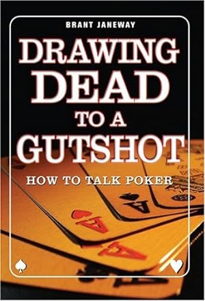 Image du vendeur pour Drawing Dead to a Gutshot: The Poker Lingo You Need to Know to Talk Like a Pros mis en vente par WeBuyBooks