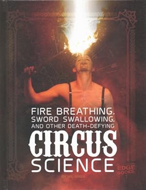 Imagen del vendedor de Fire Breathing, Sword Swallowing, and Other Death-defying Circus Science a la venta por GreatBookPricesUK