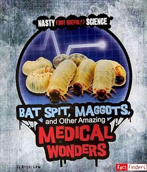 Seller image for Bat Spit, Maggots, and Other Amazing Medical Wonders for sale by GreatBookPricesUK