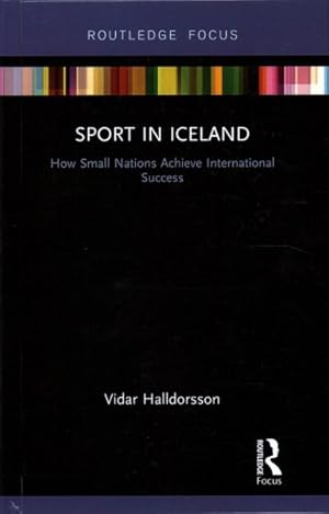 Imagen del vendedor de Sport in Iceland : How Small Nations Achieve International Success a la venta por GreatBookPricesUK