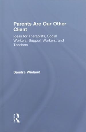 Imagen del vendedor de Parents Are Our Other Client : Ideas for Therapists, Social Workers, Support Workers, and Teachers a la venta por GreatBookPricesUK