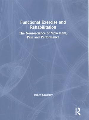 Immagine del venditore per Functional Exercise and Rehabilitation : The Neuroscience of Movement, Pain and Performance venduto da GreatBookPricesUK