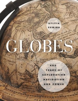 Imagen del vendedor de Globes : 400 Years of Exploration, Navigation, and Power a la venta por GreatBookPricesUK