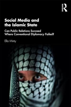 Seller image for Social Media and the Islamic State : Can Public Relations Succeed Where Conventional Diplomacy Failed? for sale by GreatBookPricesUK