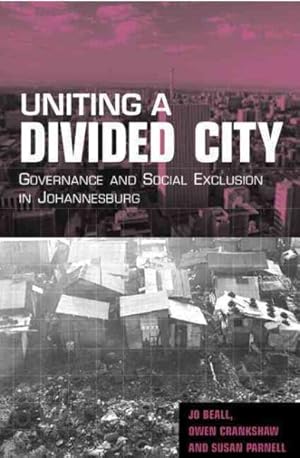 Seller image for Uniting a Divided City : Governance and Social Exclusion in Johannesburg for sale by GreatBookPricesUK