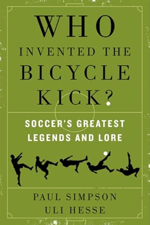 Seller image for Who Invented the Bicycle Kick? : Soccer's Greatest Legends and Lore for sale by GreatBookPricesUK