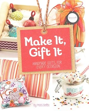 Imagen del vendedor de Make It, Gift It : Handmade Gifts for Every Occasion a la venta por GreatBookPricesUK
