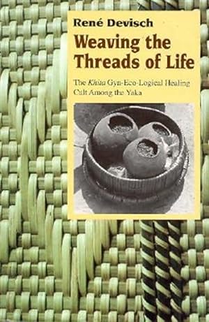 Immagine del venditore per Weaving the Threads of Life : The Khita Gyn-Eco-Logical Healing Cult Among the Yaka venduto da GreatBookPricesUK