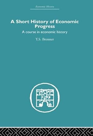 Imagen del vendedor de Short History of Economic Progress: A Course in Economic History by Brenner, Y.S. [Paperback ] a la venta por booksXpress