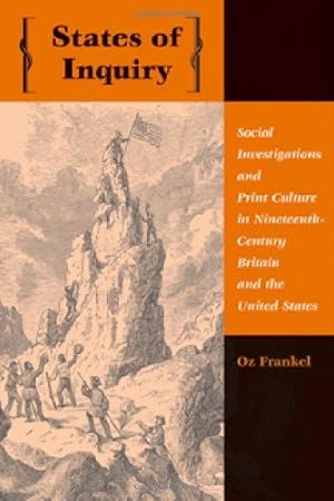 Seller image for States of Inquiry: Social Investigations and Print Culture in Nineteenth-Century Britain and the United States (New Studies in American Intellectual and Cultural History) by Frankel, Oz [Hardcover ] for sale by booksXpress