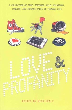 Seller image for Love & Profanity : A Collection of True, Tortured, Wild, Hilarious, Concise, and Intense Tales of Teenage Life for sale by GreatBookPricesUK