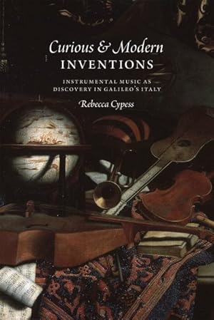 Seller image for Curious & Modern Inventions : Instrumental Music As Discovery in Galileo's Italy for sale by GreatBookPricesUK