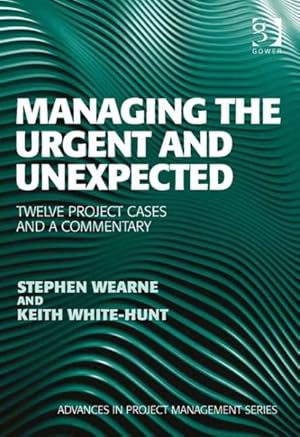 Seller image for Managing the Urgent and Unexpected : Twelve Project Cases and a Commentary for sale by GreatBookPricesUK