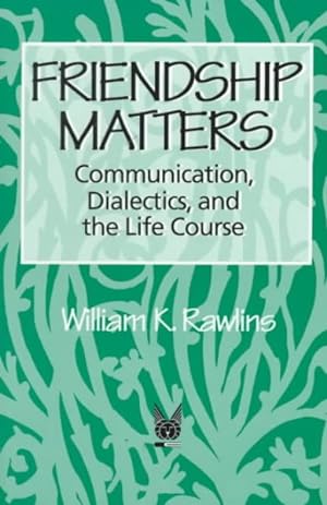 Image du vendeur pour Friendship Matters : Communication, Dialectics, and the Life Course mis en vente par GreatBookPricesUK