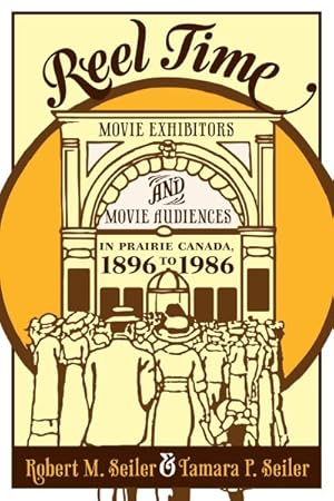 Immagine del venditore per Reel Time : Movie Exhibitors and Movie Audiences in Prairie Canada, 1896 to 1986 venduto da GreatBookPricesUK