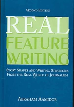 Seller image for Real Feature Writing : Story Shapes and Writing Strategies from the Real World of Journalism for sale by GreatBookPricesUK